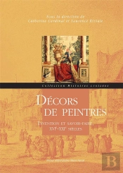 Décors De Peintres : Invention Et Savoir-Faire, Xvie-Xxie Siècles