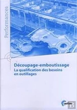 Bertrand.pt - Découpage-Emboutissage. La Qualification Des Besoins En Outillages (Performances, 9q160) : La Qualification Des Besoins En Outillages