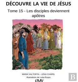 Bertrand.pt - Découvre La Vie De Jésus Tome 15 : Les Disciples Deviennent Apôtres