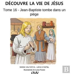 Bertrand.pt - Découvre La Vie De Jésus Tome 16 ; Jean-Baptiste Tombe Dans Un Piège