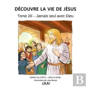 Découvre La Vie De Jésus Tome 20 : Jamais Seul Avec Dieu