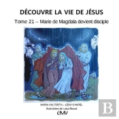 Découvre La Vie De Jésus Tome 21 : Marie De Magdala Devient Disciple