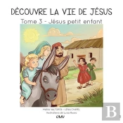 Découvre La Vie De Jésus Tome 3 : Jésus Petit Enfant
