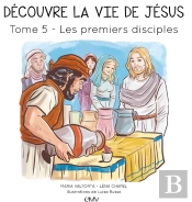 Découvre La Vie De Jésus Tome 5 : Les Premiers Disciples