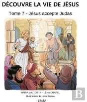 Découvre La Vie De Jésus Tome 7 : Jésus Accepte Judas