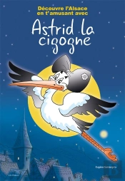 Decouvre L'Alsace En T'Amusant Avec Astrid La Cigogne
