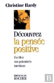 Découvrez La Pensée Positive : Eveillez Vos Potentiels Mentaux