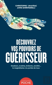 Découvrez Vos Pouvoirs De Guérisseur : Douleurs, Eczéma, Brûlures, Anxiété... Le Magnétisme À La Portée De Tous