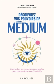 Découvrez Vos Pouvoirs De Médium : Apprivoiser Ses Compétences Naturelles Pour Communiquer Avec L'Invisible