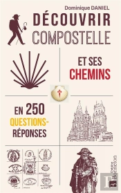 Découvrir Compostelle Et Ses Chemins En 250 Questions-Réponses