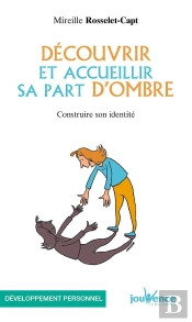Découvrir Et Accueillir Sa Part D'Ombre : Construire Son Identité