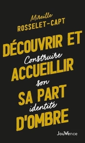 Decouvrir Et Accueillir Sa Part D'Ombre - Construire Son Identite