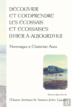 Bertrand.pt - Decouvrir Et Comprendre Les Ecossais Et Ecossaises D'Hier A Aujourd'H Ui. Hommages A Christian Auer