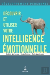 Découvrir Et Utiliser Votre Intelligence Émotionnelle