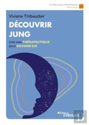 Decouvrir Jung - Une Voie Therapeutique Pour Devenir Soi
