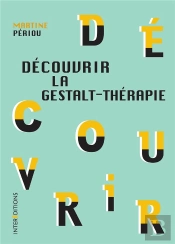 Découvrir La Gestalt-Therapie (2e Édition)