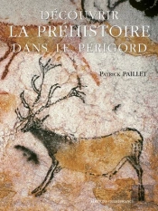 Decouvrir La Prehistoire Dans Le Perigord
