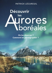 Découvrir Les Aurores Boréales : Où Les Observer ? Comment Les Photographier ?