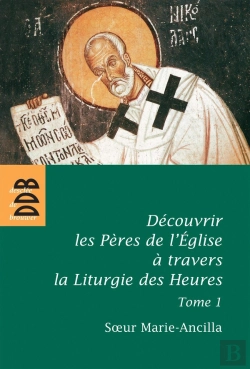 Bertrand.pt - Découvrir Les Pères De L'Église Avec La Liturgie Des Heures Tome 1