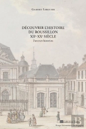 Découvrir L'Histoire Du Roussillon Xiie-Xxe Siècle ; Parcours Historien