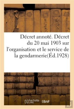 Bertrand.pt - Decret Annote. Decret Du 20 Mai 1903 Sur L'Organisation Et Le Service De La Gendarmerie