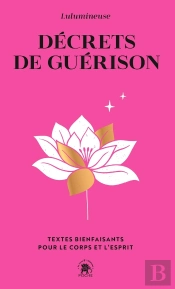 Décrets De Guérison : Textes Bienfaisants Pour Le Corps Et L'Esprit