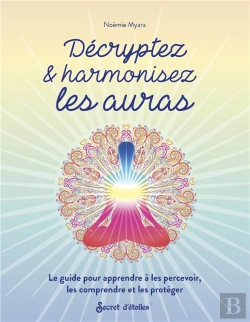 Bertrand.pt - Décryptez & Harmonisez Les Auras : Le Guide Pour Apprendre À Les Percevoir, Les Comprendre Et Les Protéger