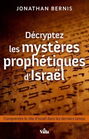 Décryptez Les Mystères Prophétiques D'Israël ; Comprendre Le Rôle D'Israël Dans Les Derniers Temps