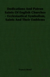 Dedications And Patron Saints Of English Churches - Ecclesiastical Symbolism, Saints And Their Emblems