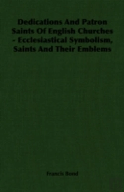 Bertrand.pt - Dedications And Patron Saints Of English Churches - Ecclesiastical Symbolism, Saints And Their Emblems