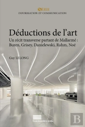 Déductions De L'Art : Un Récit Transverse Partant De Mallarmé : Buren, Grisey, Danielewski, Rahm, Noé