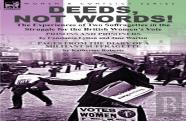 Deeds, Not Words!-The Experiences Of Two Suffragettes In The Struggle For The British Women'S Vote