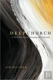 Deep Church Â€“ A Third Way Beyond Emerging And Traditional