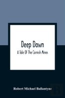 Deep Down; A Tale Of The Cornish Mines