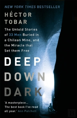 Bertrand.pt - Deep Down Dark: The Untold Stories Of 33 Men Buried In A Chilean Mine, And The Miracle That Set Them Free