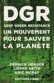 Deep Green Resistance Tome 1 ; Un Mouvement Pour Sauver La Planète