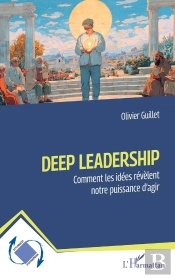 Deep Leadership : Comment Les Idées Révèlent Notre Puissance D'Agir