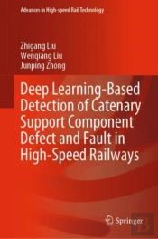 Deep Learning-Based Detection Of Catenary Support Component Defect And Fault In High-Speed Railways