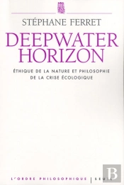 Deep Water Horizon ; Éthique De La Nature Et Philosophie De La Crise Écologique