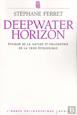 Bertrand.pt - Deep Water Horizon ; Éthique De La Nature Et Philosophie De La Crise Écologique