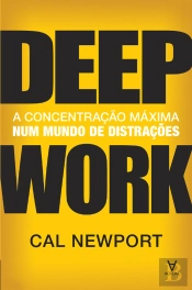 Deep Work - A Concentração Máxima Num Mundo De Distrações