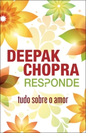 Deepak Chopra responde: tudo sobre o amor