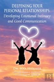 Deepening Your Personal Relationships: Developing Emotional Intimacy And Good Communication