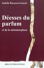 Déesses Du Parfum Et De La Métamorphose ; Puissance Sacrée Et Politique De L'Eros