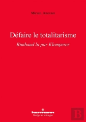 Defaire Le Totalitarisme - Rimbaud Lu Par Klemperer