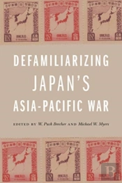 Defamiliarizing Japan'S Asia-Pacific War