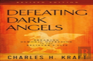 Defeating Dark Angels Â€“ Breaking Demonic Oppression In The Believer`S Life