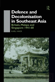 Defence And Decolonisation In South-East Asia