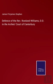 Defence Of The Rev. Rowland Williams, D.D. In The Arches' Court Of Canterbury