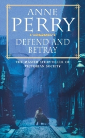 Defend And Betray (William Monk Mystery, Book 3)